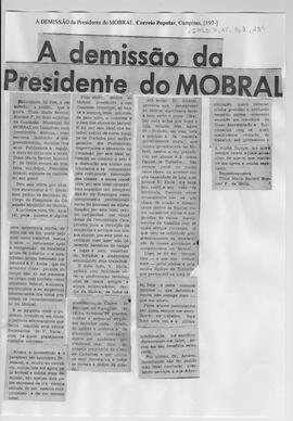 A demissão da Presidente do MOBRAL.